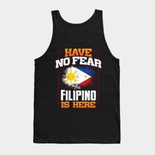 Filipino Flag  Have No Fear The Filipino Is Here - Gift for Filipino From Philippines Tank Top